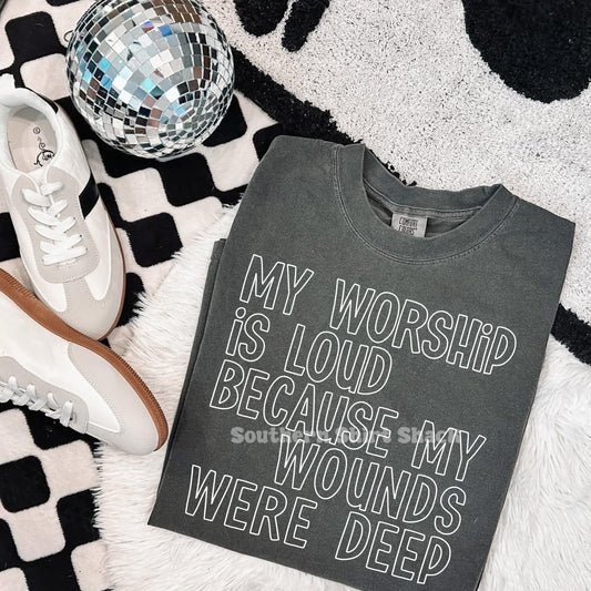 My worship is loud because my wounds were deep | Pepper Comfort Colors Tee