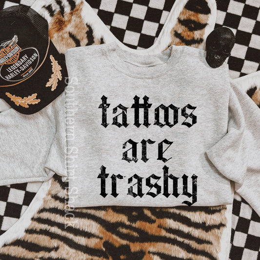 Tattoos are Trashy Sweatshirt