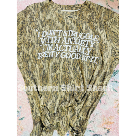 I don’t struggle with anxiety, I’m actually pretty good at it | Bottomland Camo Tee