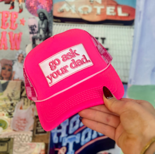 Go ask your dad Neon Pink Trucker Hat | READY TO SHIP
