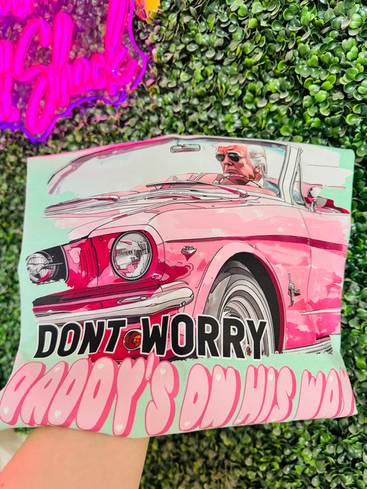 Dont Worry Daddy Trump is on his way ~ Comfort Colors Tee
