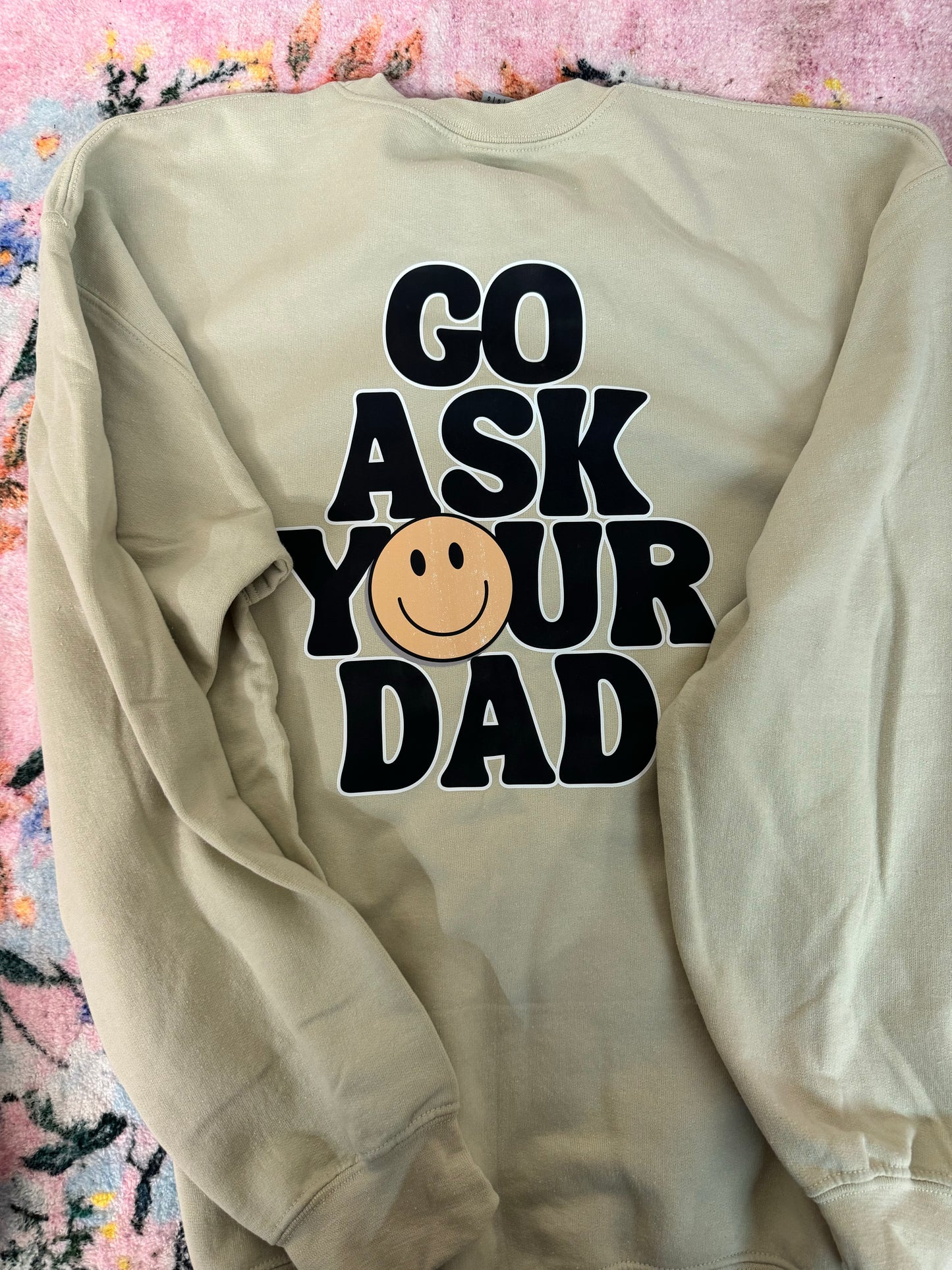 Go ask your dad sweatshirt — L