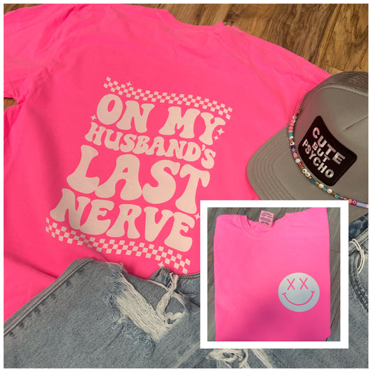 On my Husband’s last nerve | neon pink comfort colors tee