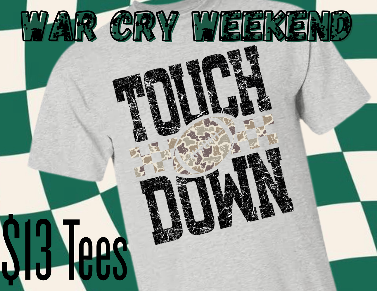 WAR CRY WEEKEND Camo Touch Down Tee | NO COUPON CODES ALLOWED |  Gildan Dryblend | YOUTH XS-ADULT 3X