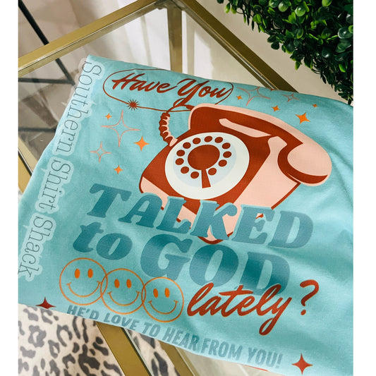 Have you talked to God lately | Comfort Colors tee