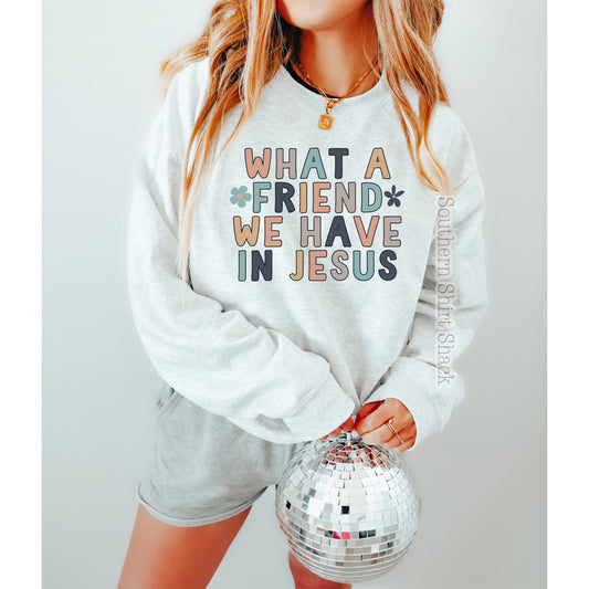 What a friend we have in Jesus Sweatshirt