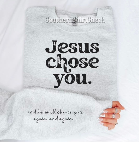 Jesus Chose You Sweatshirt