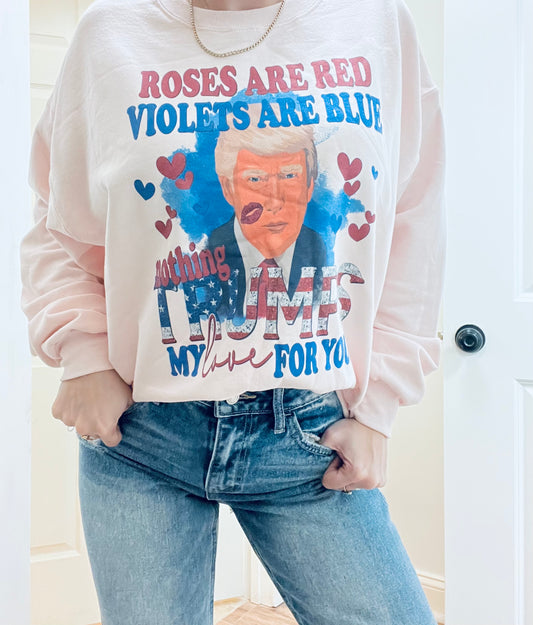 Nothing TRUMPS my love for you Sweatshirt